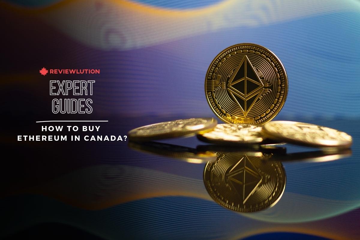 How to Buy Ethereum in Canada? 2022’s Crypto Guide